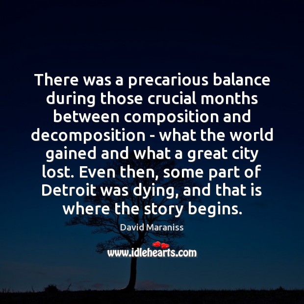 There was a precarious balance during those crucial months between composition and David Maraniss Picture Quote