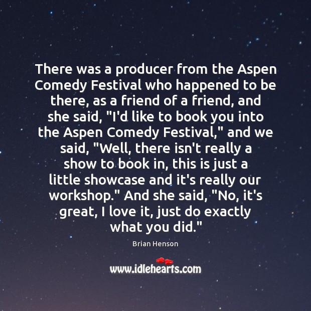 There was a producer from the Aspen Comedy Festival who happened to Brian Henson Picture Quote