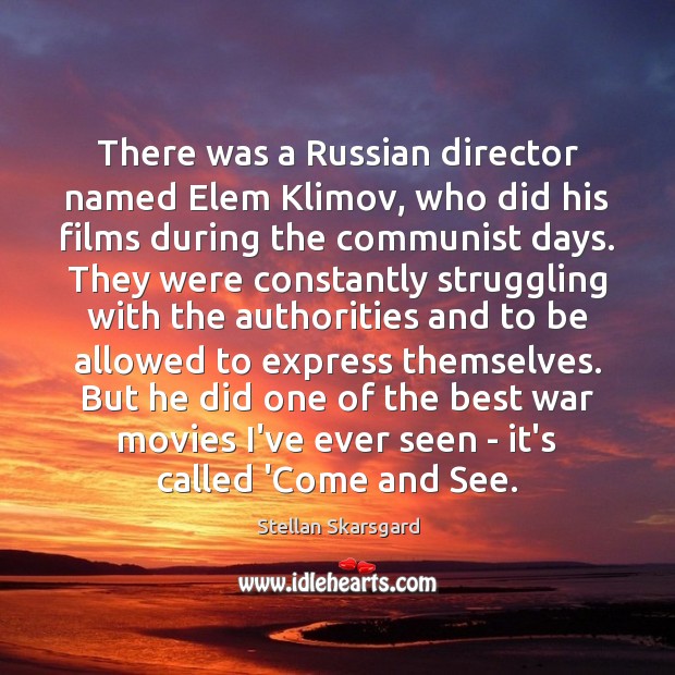 There was a Russian director named Elem Klimov, who did his films Stellan Skarsgard Picture Quote