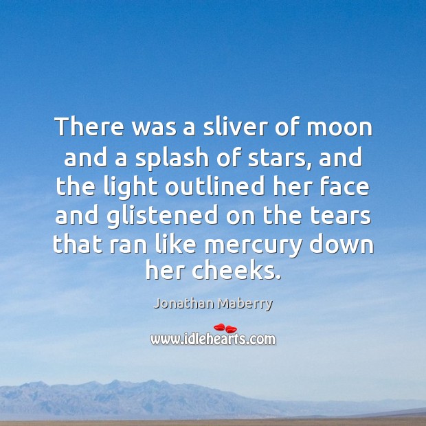 There was a sliver of moon and a splash of stars, and Jonathan Maberry Picture Quote