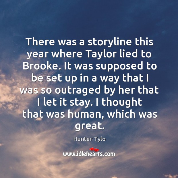 There was a storyline this year where taylor lied to brooke. Hunter Tylo Picture Quote