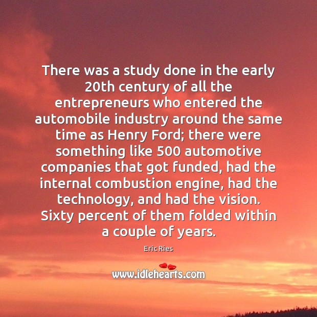 There was a study done in the early 20th century of all Eric Ries Picture Quote