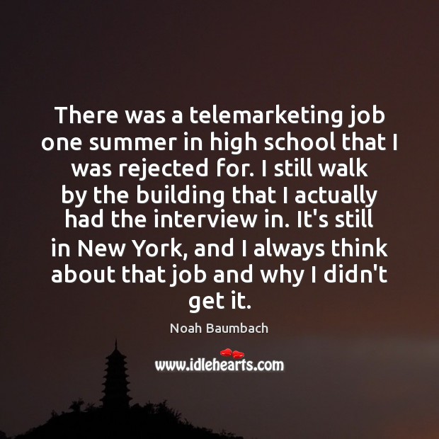 There was a telemarketing job one summer in high school that I Noah Baumbach Picture Quote