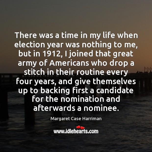 There was a time in my life when election year was nothing Margaret Case Harriman Picture Quote