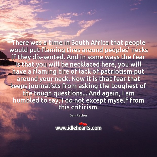 There was a time in South Africa that people would put flaming Dan Rather Picture Quote