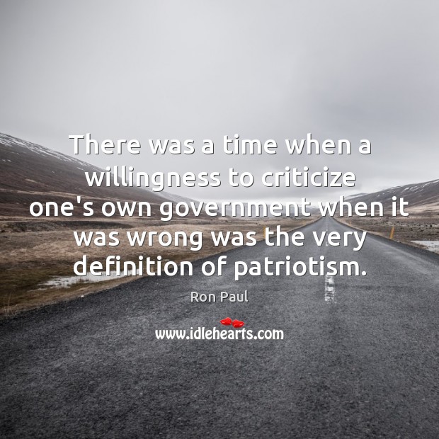 There was a time when a willingness to criticize one’s own government Criticize Quotes Image
