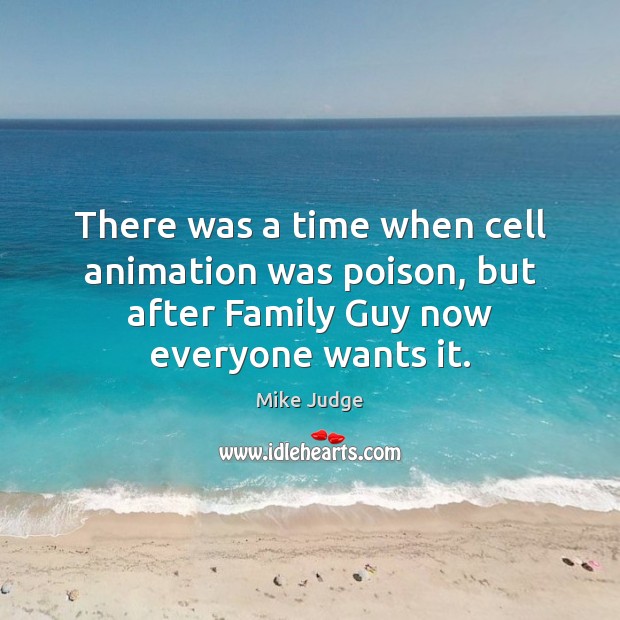 There was a time when cell animation was poison, but after Family 