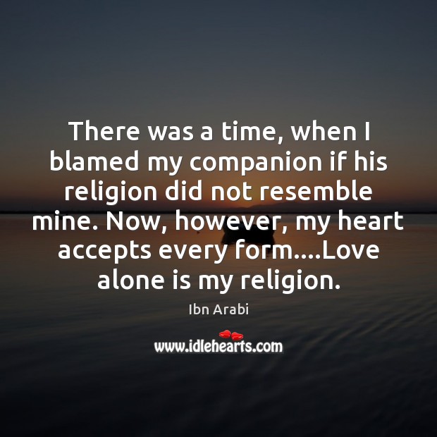 There was a time, when I blamed my companion if his religion Ibn Arabi Picture Quote