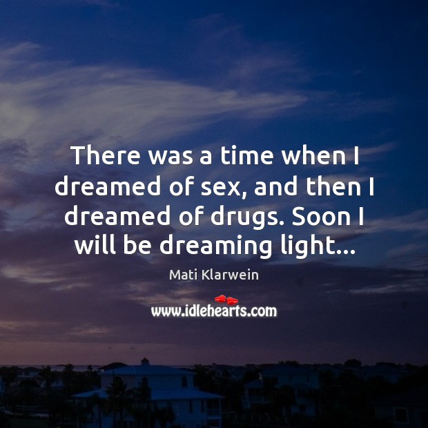 There was a time when I dreamed of sex, and then I Dreaming Quotes Image