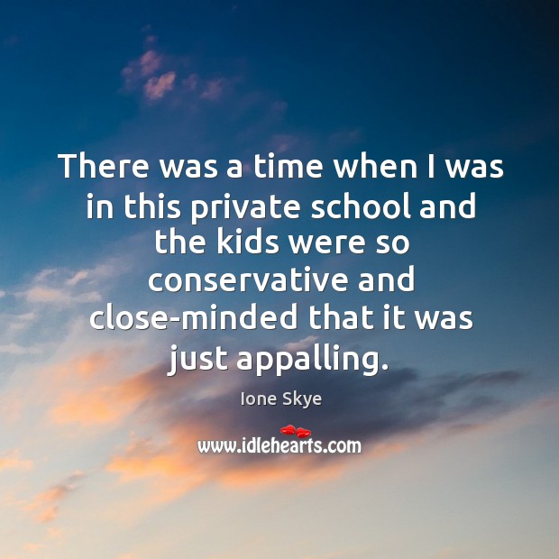 There was a time when I was in this private school and the kids were so conservative and Image