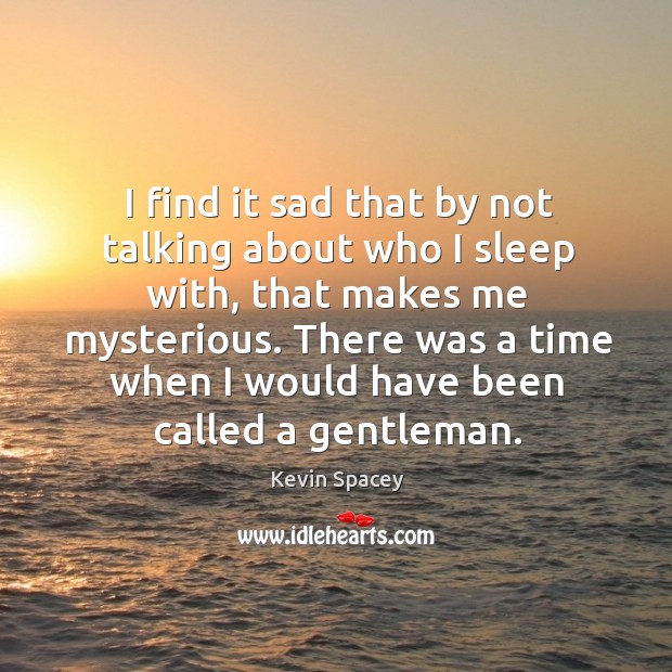 There was a time when I would have been called a gentleman. Image