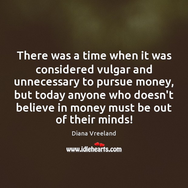 There was a time when it was considered vulgar and unnecessary to Diana Vreeland Picture Quote