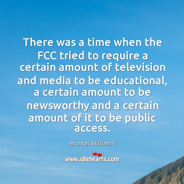 There was a time when the fcc tried to require a certain amount of television and media Montel Williams Picture Quote