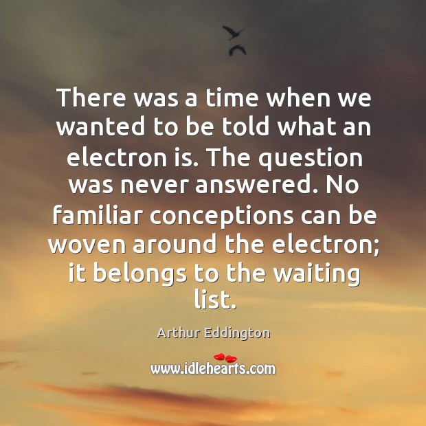 There was a time when we wanted to be told what an Arthur Eddington Picture Quote