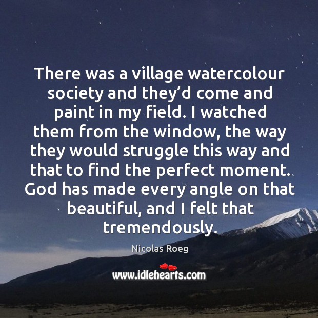 There was a village watercolour society and they’d come and paint in my field. Image