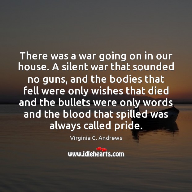 There was a war going on in our house. A silent war Virginia C. Andrews Picture Quote