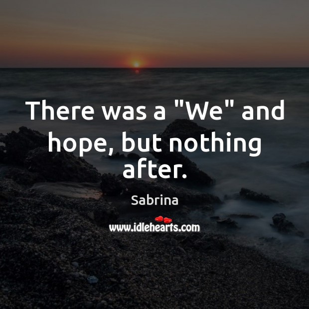 There was a “We” and hope, but nothing after. Sabrina Picture Quote