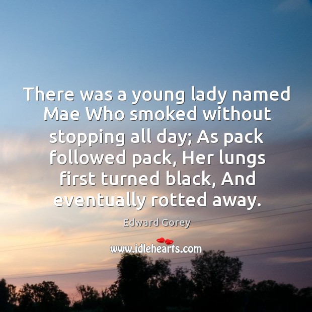 There was a young lady named Mae Who smoked without stopping all Image