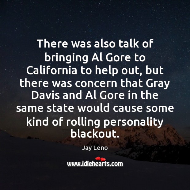 There was also talk of bringing Al Gore to California to help Jay Leno Picture Quote