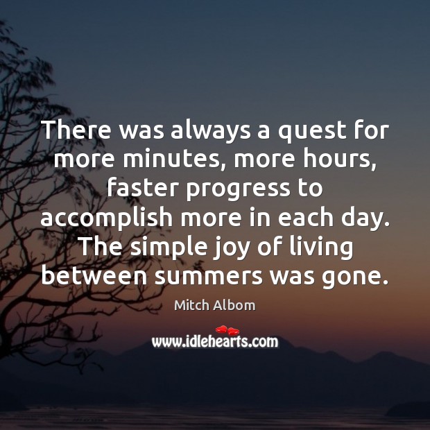 There was always a quest for more minutes, more hours, faster progress Mitch Albom Picture Quote