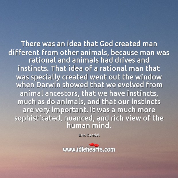 There was an idea that God created man different from other animals, Eric Kandel Picture Quote