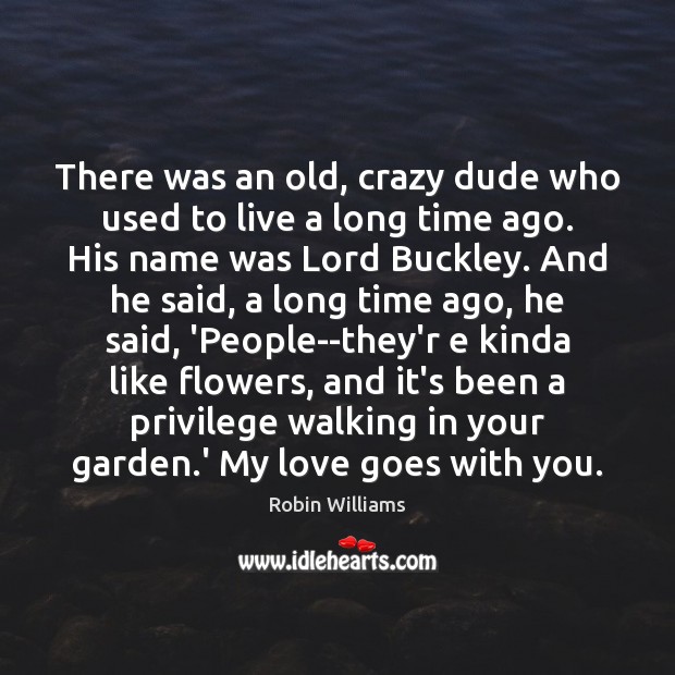 There was an old, crazy dude who used to live a long Robin Williams Picture Quote
