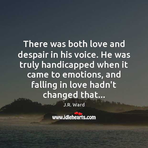 There was both love and despair in his voice. He was truly Image
