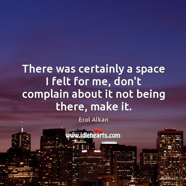 There was certainly a space I felt for me, don’t complain about Image