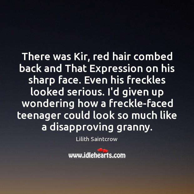 There was Kir, red hair combed back and That Expression on his Lilith Saintcrow Picture Quote