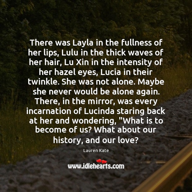 There was Layla in the fullness of her lips, Lulu in the Lauren Kate Picture Quote