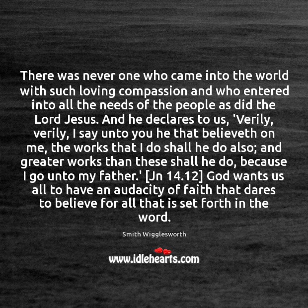 There was never one who came into the world with such loving Smith Wigglesworth Picture Quote