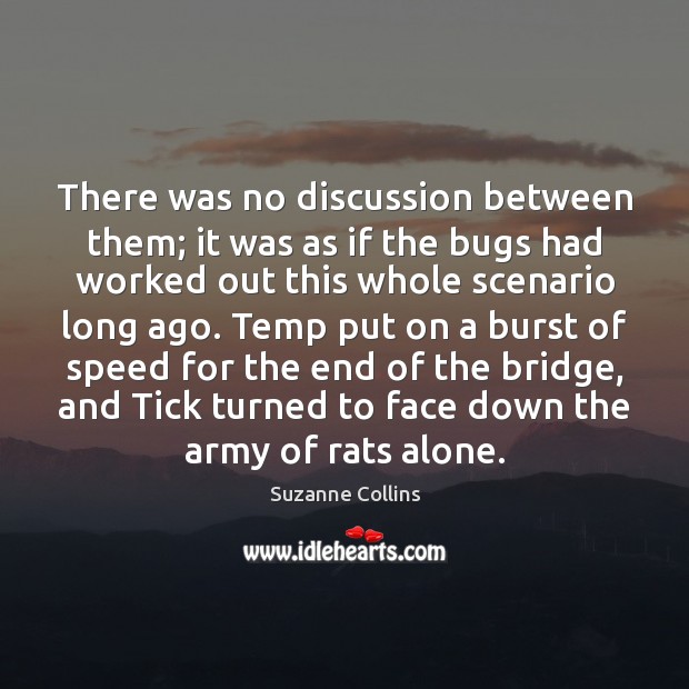 There was no discussion between them; it was as if the bugs Image