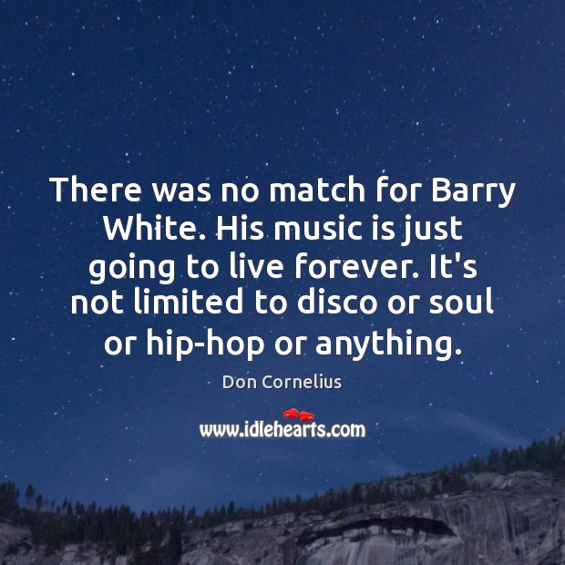 There was no match for Barry White. His music is just going Don Cornelius Picture Quote