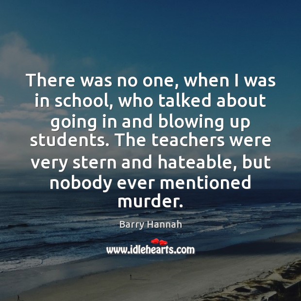 There was no one, when I was in school, who talked about School Quotes Image