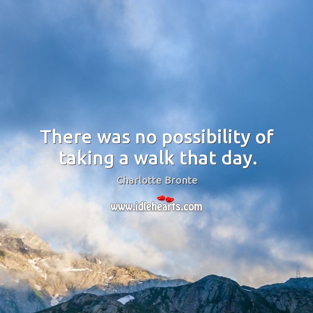 There was no possibility of taking a walk that day. Image