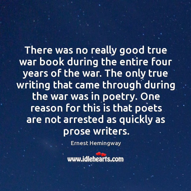 There was no really good true war book during the entire four Ernest Hemingway Picture Quote