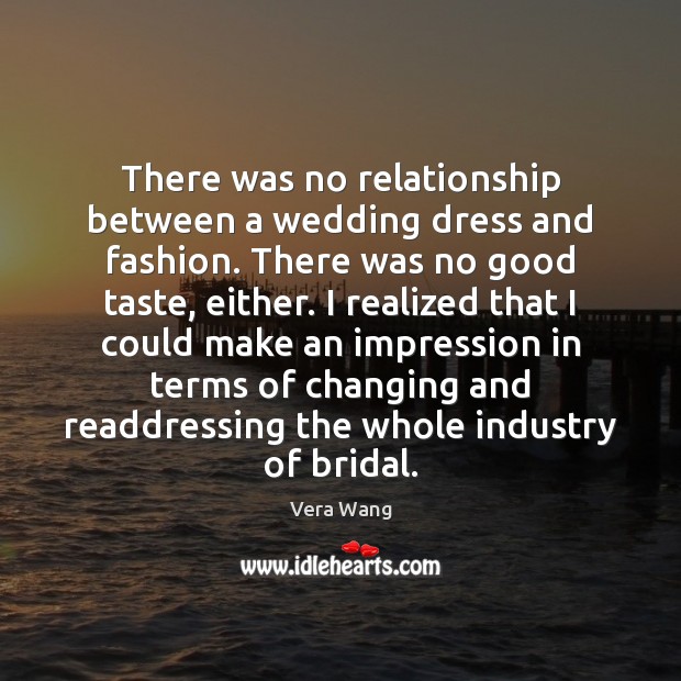 There was no relationship between a wedding dress and fashion. There was Image