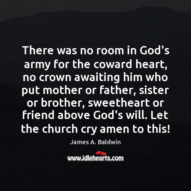 There was no room in God’s army for the coward heart, no James A. Baldwin Picture Quote