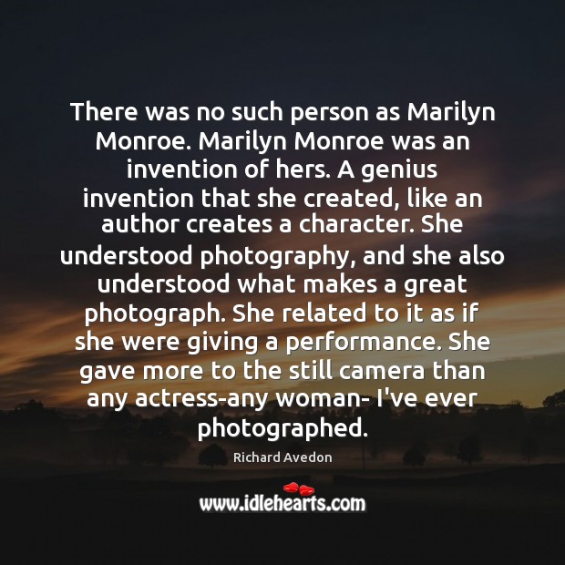 There was no such person as Marilyn Monroe. Marilyn Monroe was an Richard Avedon Picture Quote
