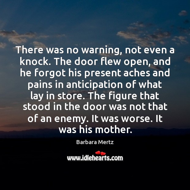 There was no warning, not even a knock. The door flew open, Barbara Mertz Picture Quote