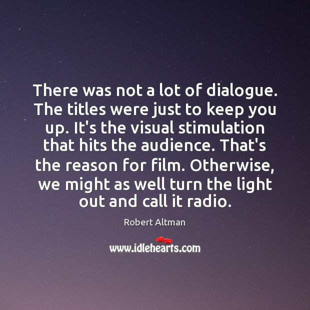 There was not a lot of dialogue. The titles were just to Robert Altman Picture Quote