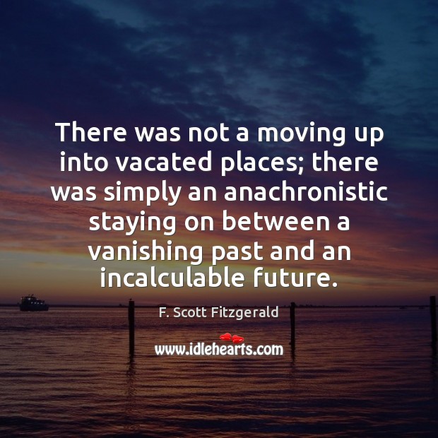 There was not a moving up into vacated places; there was simply Image