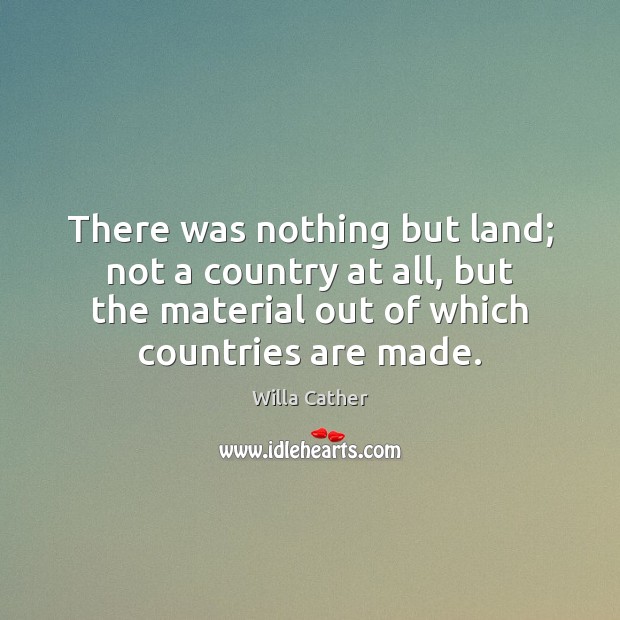 There was nothing but land; not a country at all, but the Image