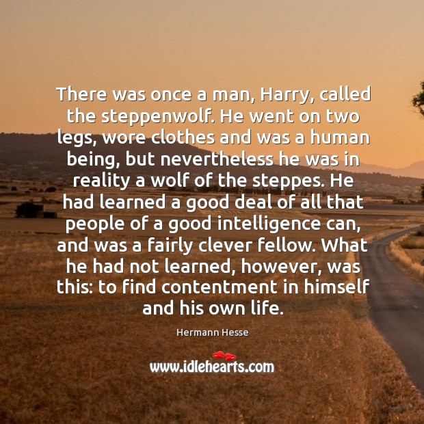 There was once a man, Harry, called the steppenwolf. He went on Hermann Hesse Picture Quote