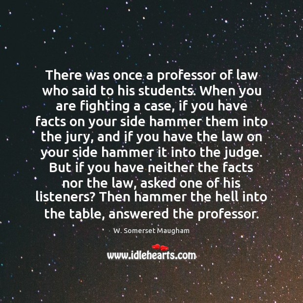 There was once a professor of law who said to his students. W. Somerset Maugham Picture Quote