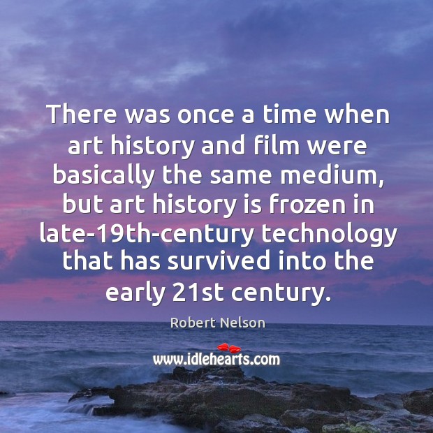 There was once a time when art history and film were basically the same medium History Quotes Image
