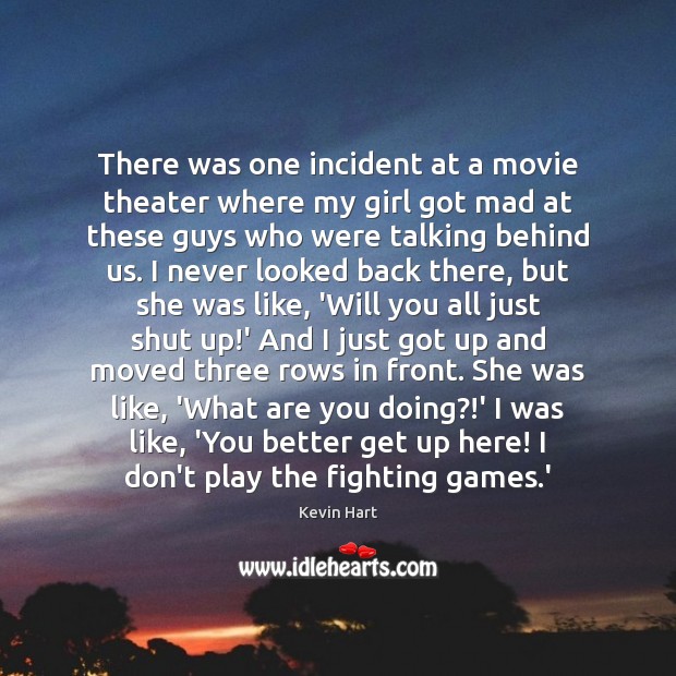 There was one incident at a movie theater where my girl got Kevin Hart Picture Quote