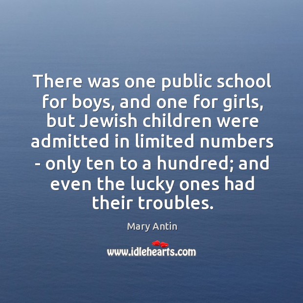 There was one public school for boys, and one for girls, but Mary Antin Picture Quote
