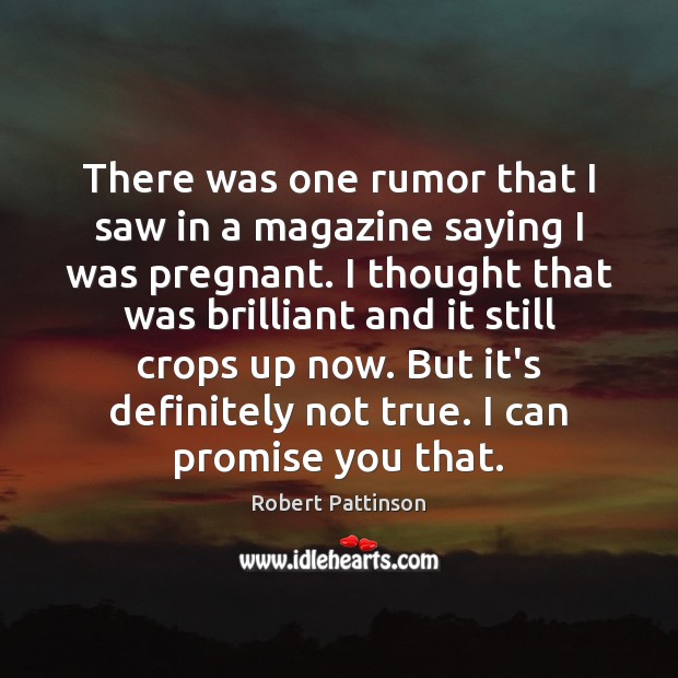 There was one rumor that I saw in a magazine saying I Robert Pattinson Picture Quote