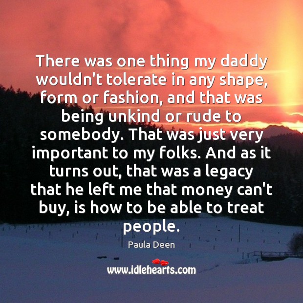 There was one thing my daddy wouldn’t tolerate in any shape, form Paula Deen Picture Quote